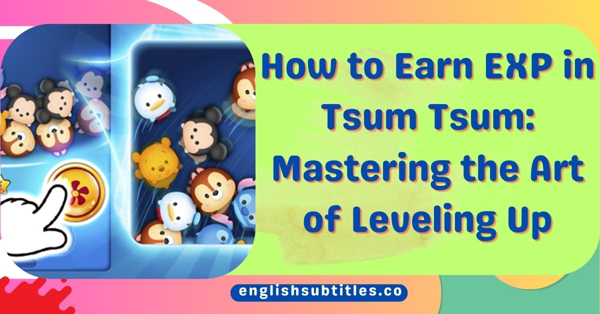How to Earn EXP in Tsum Tsum Mastering the Art of Leveling Up