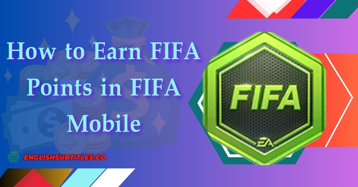How to Earn FIFA Points in FIFA Mobile