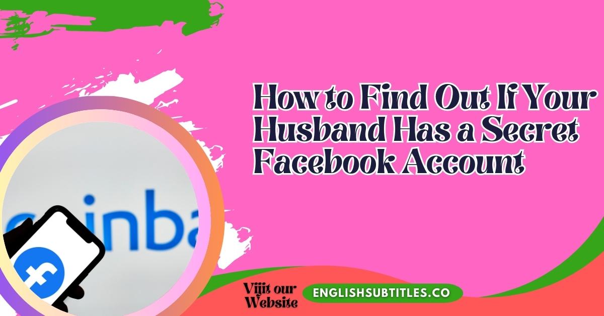 How to Find Out If Your Husband Has a Secret Facebook Account