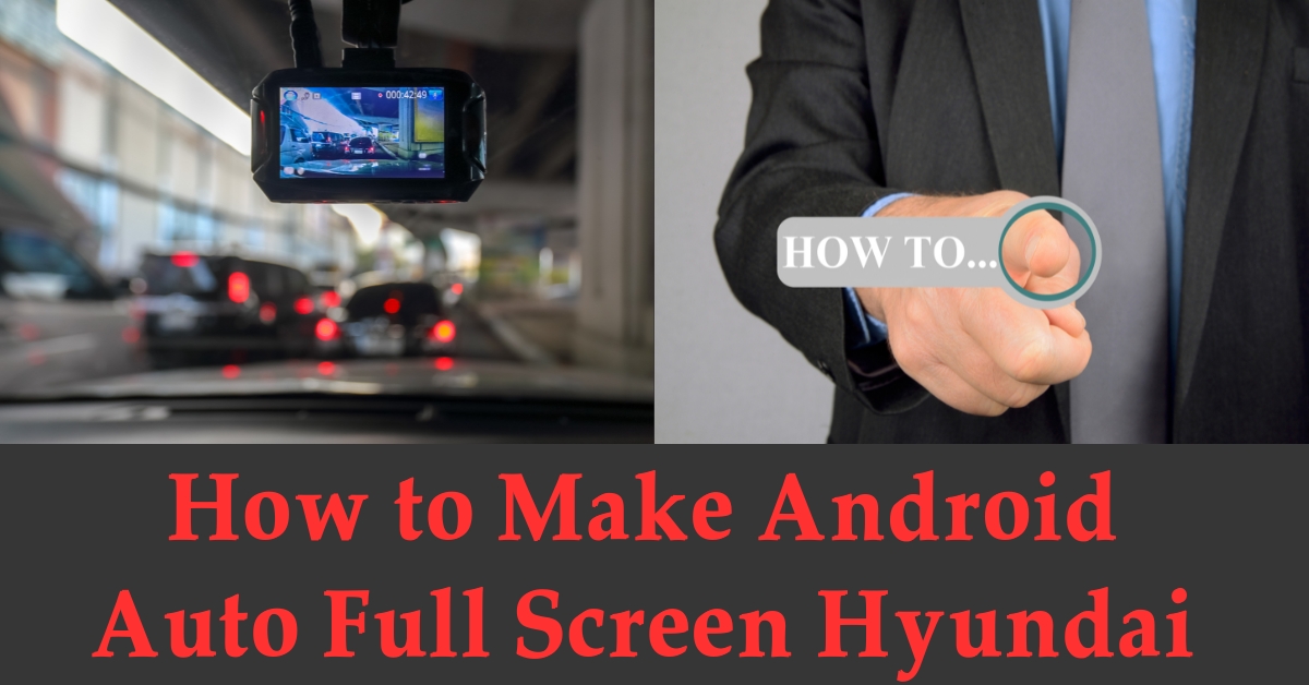 How to Make Android Auto Full Screen Hyundai