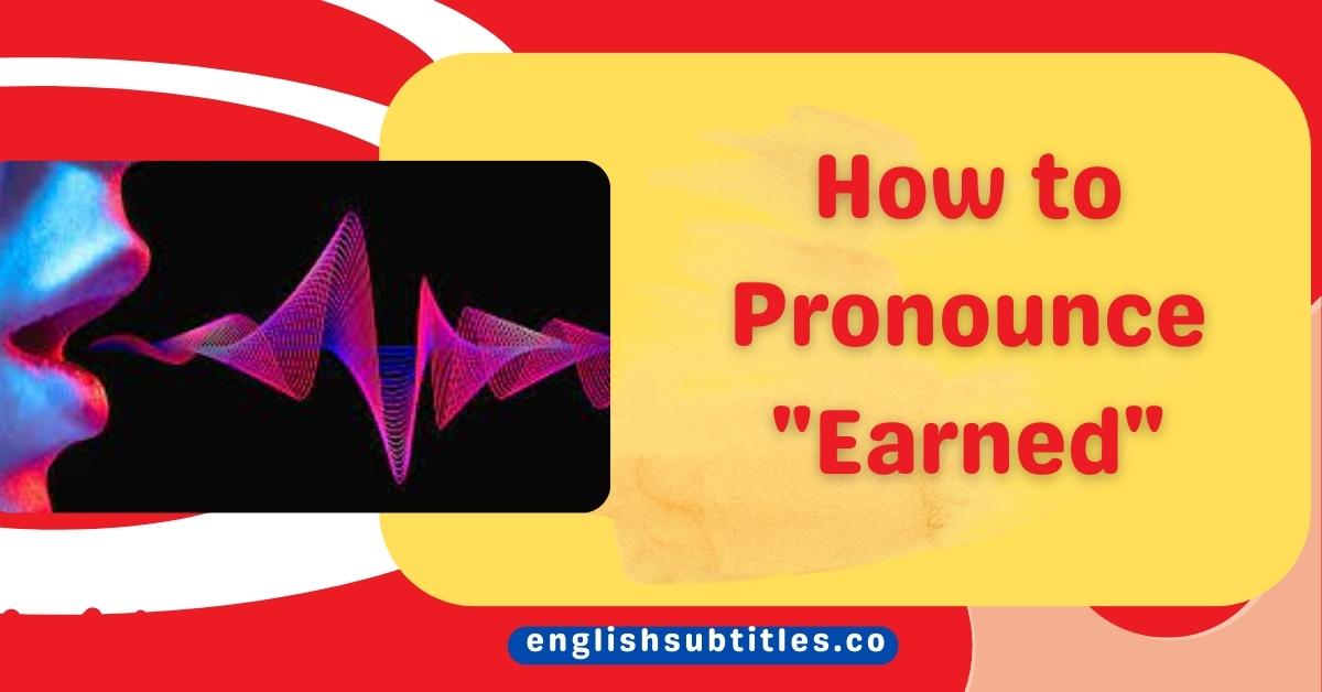 How to Pronounce Earned