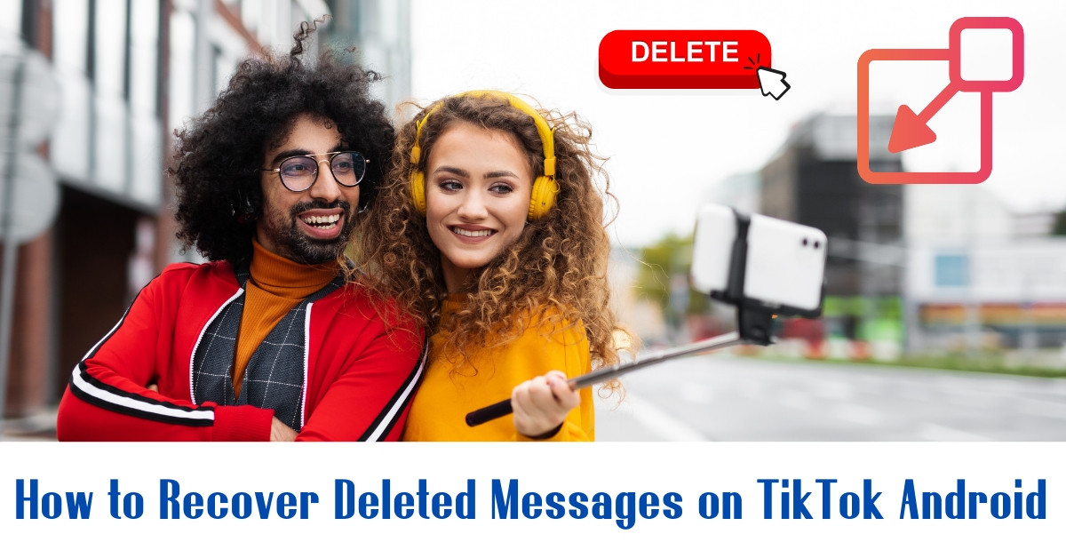 How to Recover Deleted Messages on TikTok Android