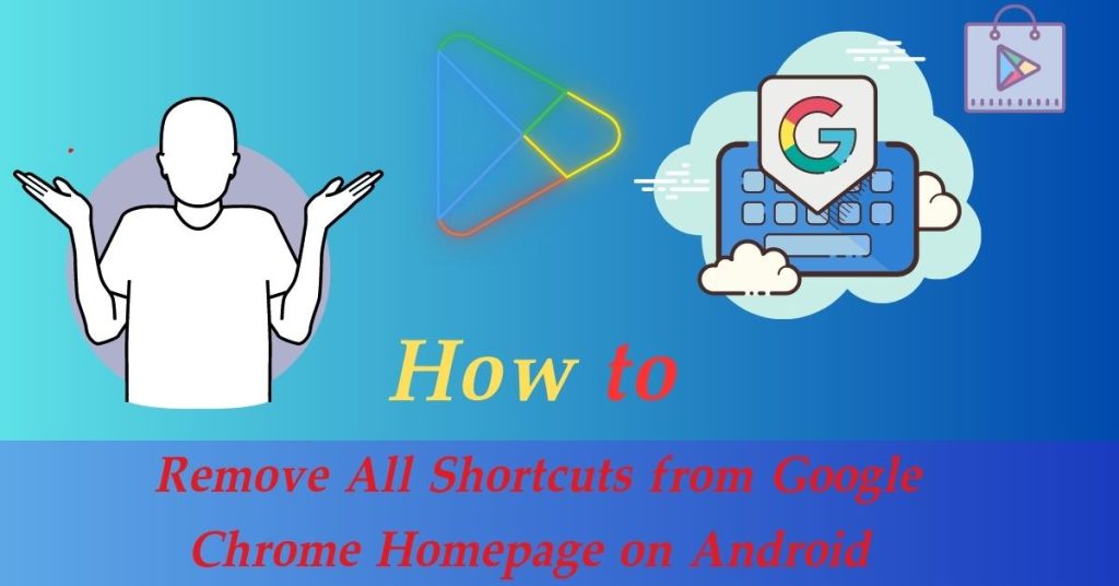 How to Remove All Shortcuts from Google Chrome Homepage on Android
