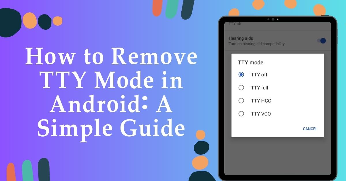 How to Remove TTY Mode in Android A Simple Guide