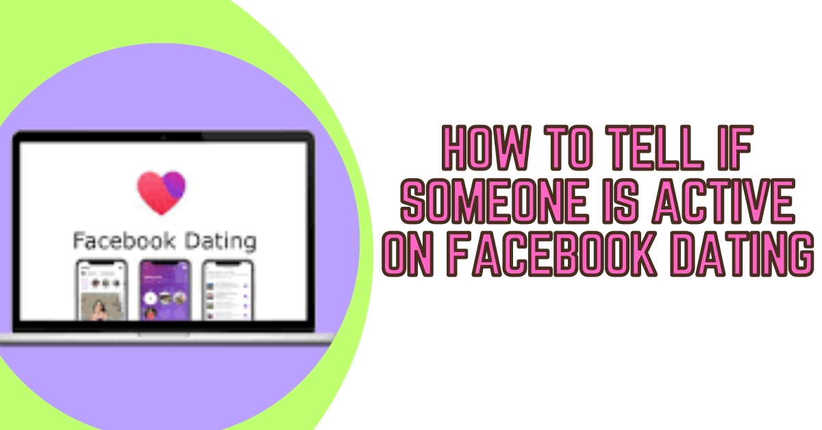 How to Tell if Someone is Active on Facebook Dating
