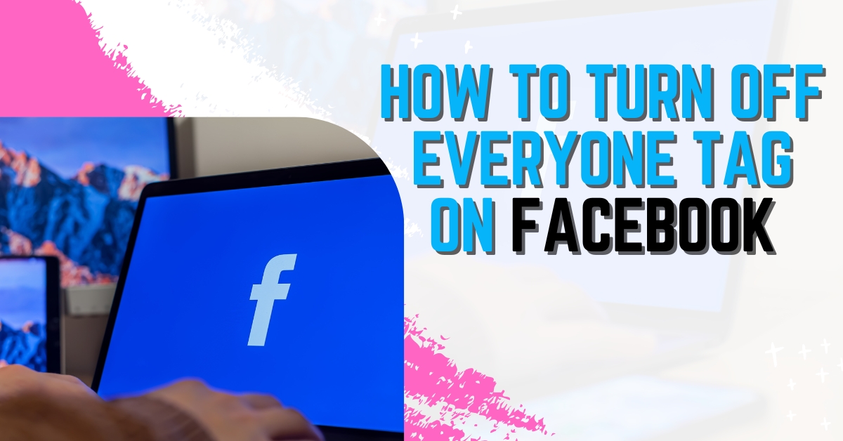 How to Turn Off Everyone Tag on Facebook