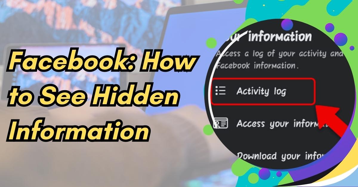 Facebook: How to See Hidden Information