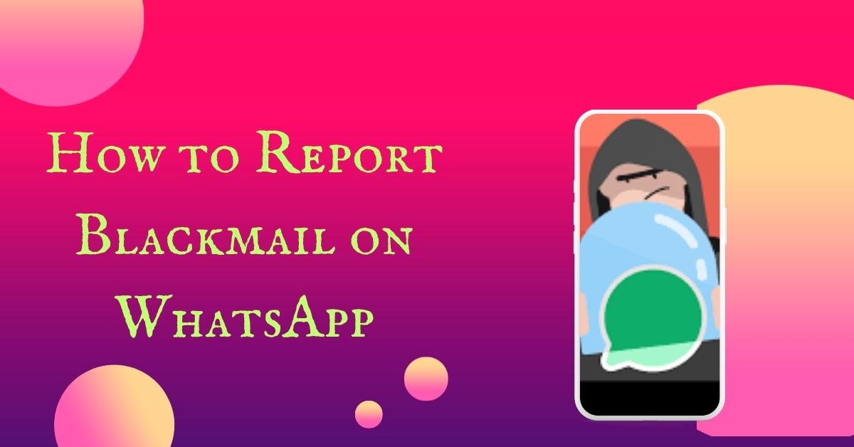 How to Report Blackmail on WhatsApp