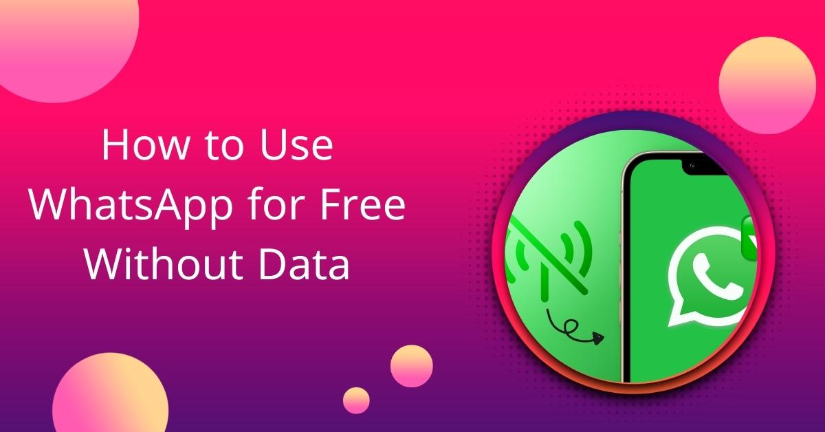 How to Use WhatsApp for Free Without Data